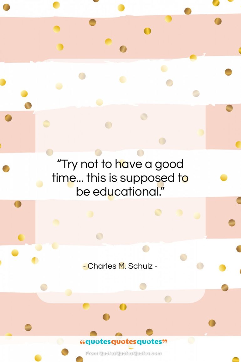 Charles M. Schulz quote: “Try not to have a good time……”- at QuotesQuotesQuotes.com