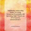 Charles M. Schulz quote: “Yesterday I was a dog. Today I’m…”- at QuotesQuotesQuotes.com