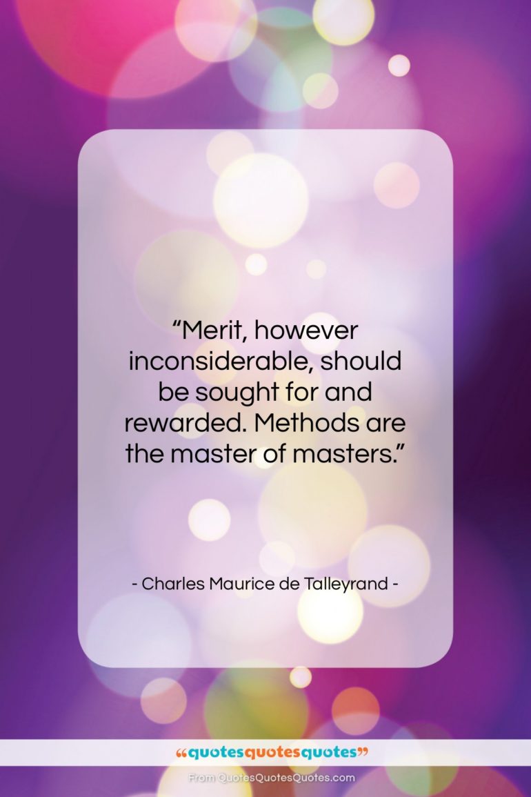 Charles Maurice de Talleyrand quote: “Merit, however inconsiderable, should be sought for…”- at QuotesQuotesQuotes.com