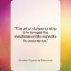 Charles Maurice de Talleyrand quote: “The art of statesmanship is to foresee…”- at QuotesQuotesQuotes.com