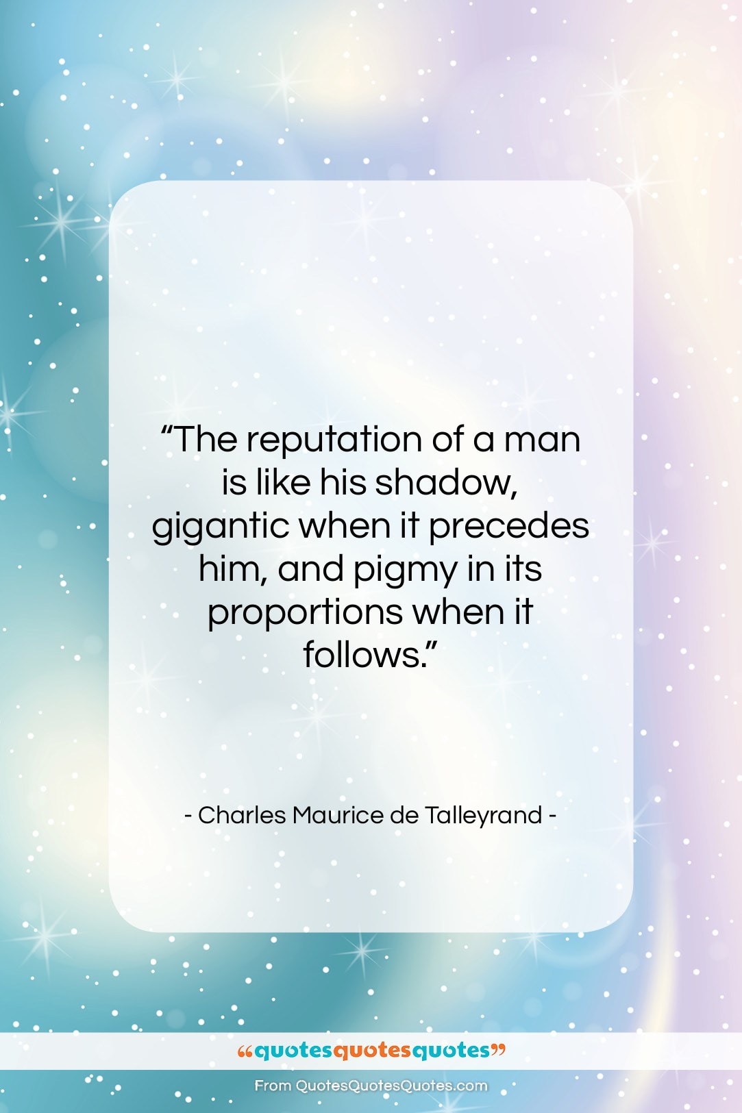 Charles Maurice de Talleyrand quote: “The reputation of a man is like…”- at QuotesQuotesQuotes.com