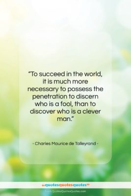 Charles Maurice de Talleyrand quote: “To succeed in the world, it is…”- at QuotesQuotesQuotes.com