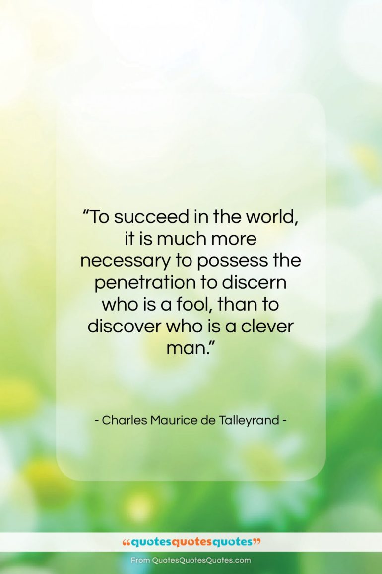 Charles Maurice de Talleyrand quote: “To succeed in the world, it is…”- at QuotesQuotesQuotes.com