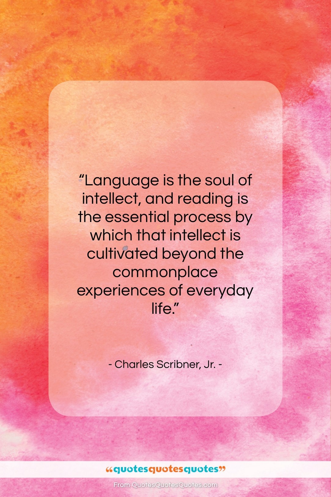 Charles Scribner, Jr. quote: “Language is the soul of intellect, and…”- at QuotesQuotesQuotes.com