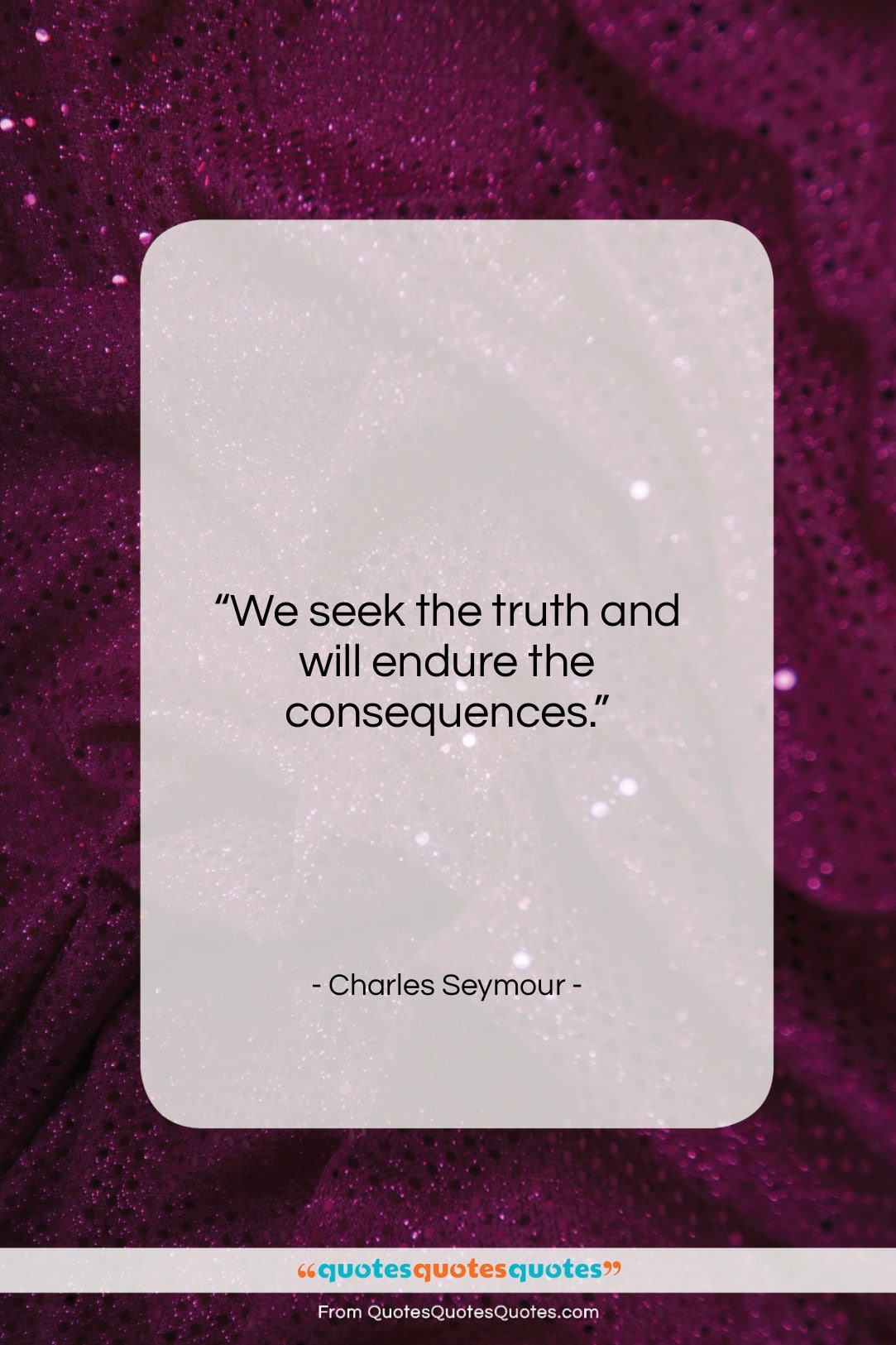 Charles Seymour quote: “We seek the truth and will endure…”- at QuotesQuotesQuotes.com