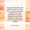 Charles Spurgeon quote: “A good character is the best tombstone….”- at QuotesQuotesQuotes.com
