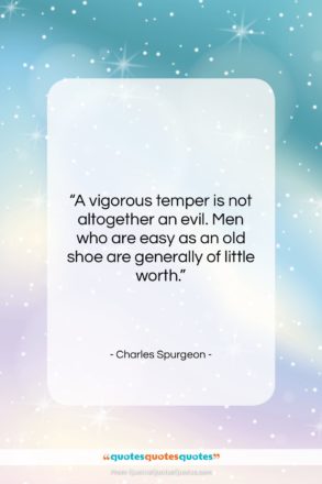 Charles Spurgeon quote: “A vigorous temper is not altogether an…”- at QuotesQuotesQuotes.com