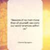 Charles Spurgeon quote: “Beware of no man more than of…”- at QuotesQuotesQuotes.com
