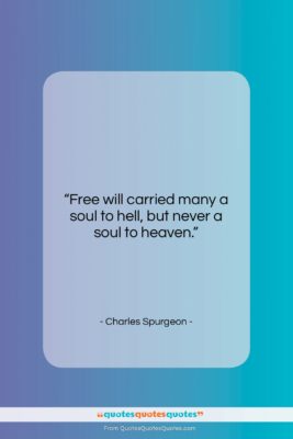 Charles Spurgeon quote: “Free will carried many a soul to…”- at QuotesQuotesQuotes.com