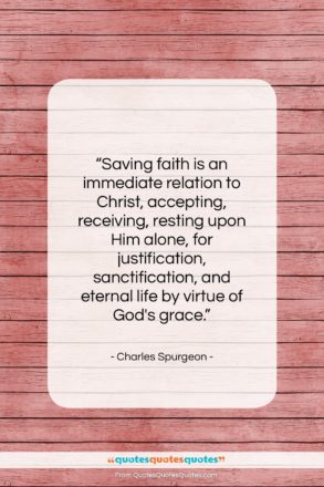 Charles Spurgeon quote: “Saving faith is an immediate relation to…”- at QuotesQuotesQuotes.com