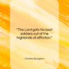 Charles Spurgeon quote: “The Lord gets his best soldiers out…”- at QuotesQuotesQuotes.com