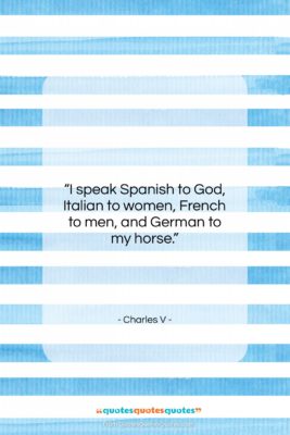 Charles V quote: “I speak Spanish to God, Italian to…”- at QuotesQuotesQuotes.com