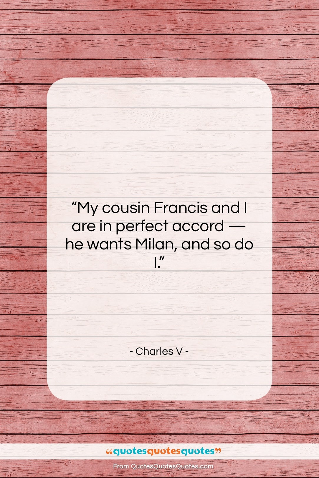 Charles V quote: “My cousin Francis and I are in…”- at QuotesQuotesQuotes.com