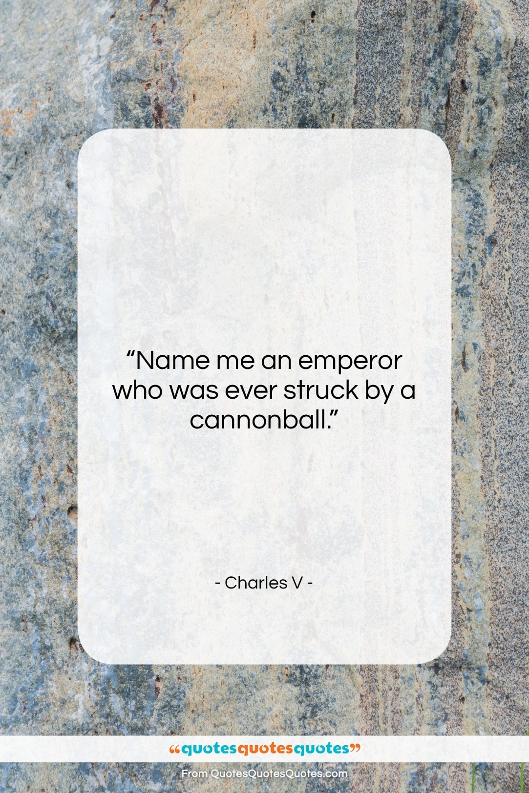 Charles V quote: “Name me an emperor who was ever…”- at QuotesQuotesQuotes.com