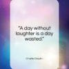 Charlie Chaplin quote: “A day without laughter is a day…”- at QuotesQuotesQuotes.com