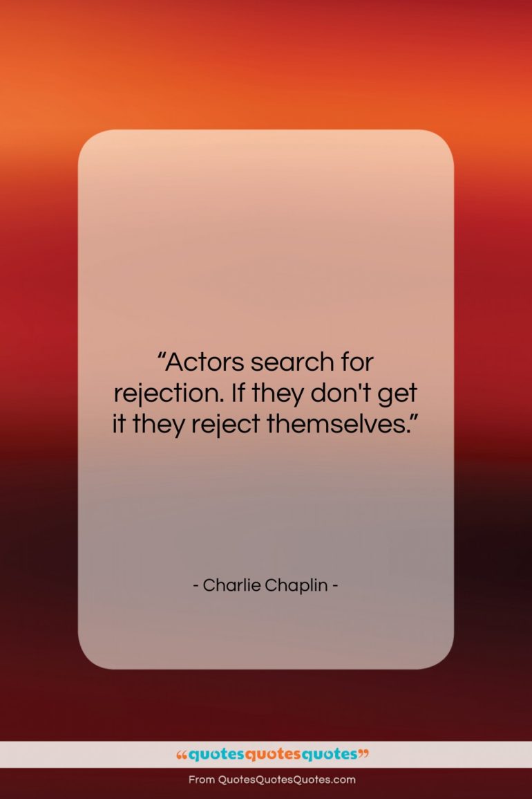 Charlie Chaplin quote: “Actors search for rejection. If they don’t…”- at QuotesQuotesQuotes.com
