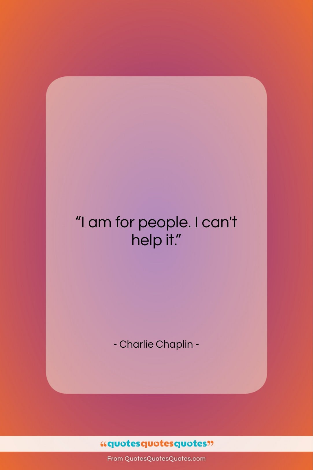 Charlie Chaplin quote: “I am for people. I can’t help…”- at QuotesQuotesQuotes.com