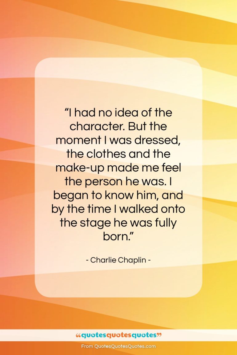 Charlie Chaplin quote: “I had no idea of the character….”- at QuotesQuotesQuotes.com