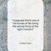 Charlie Chaplin quote: “I suppose that’s one of the ironies…”- at QuotesQuotesQuotes.com