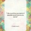 Charlie Chaplin quote: “Life could be wonderful if people would…”- at QuotesQuotesQuotes.com