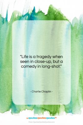 Charlie Chaplin quote: “Life is a tragedy when seen in…”- at QuotesQuotesQuotes.com