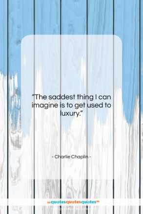 Charlie Chaplin quote: “The saddest thing I can imagine is…”- at QuotesQuotesQuotes.com