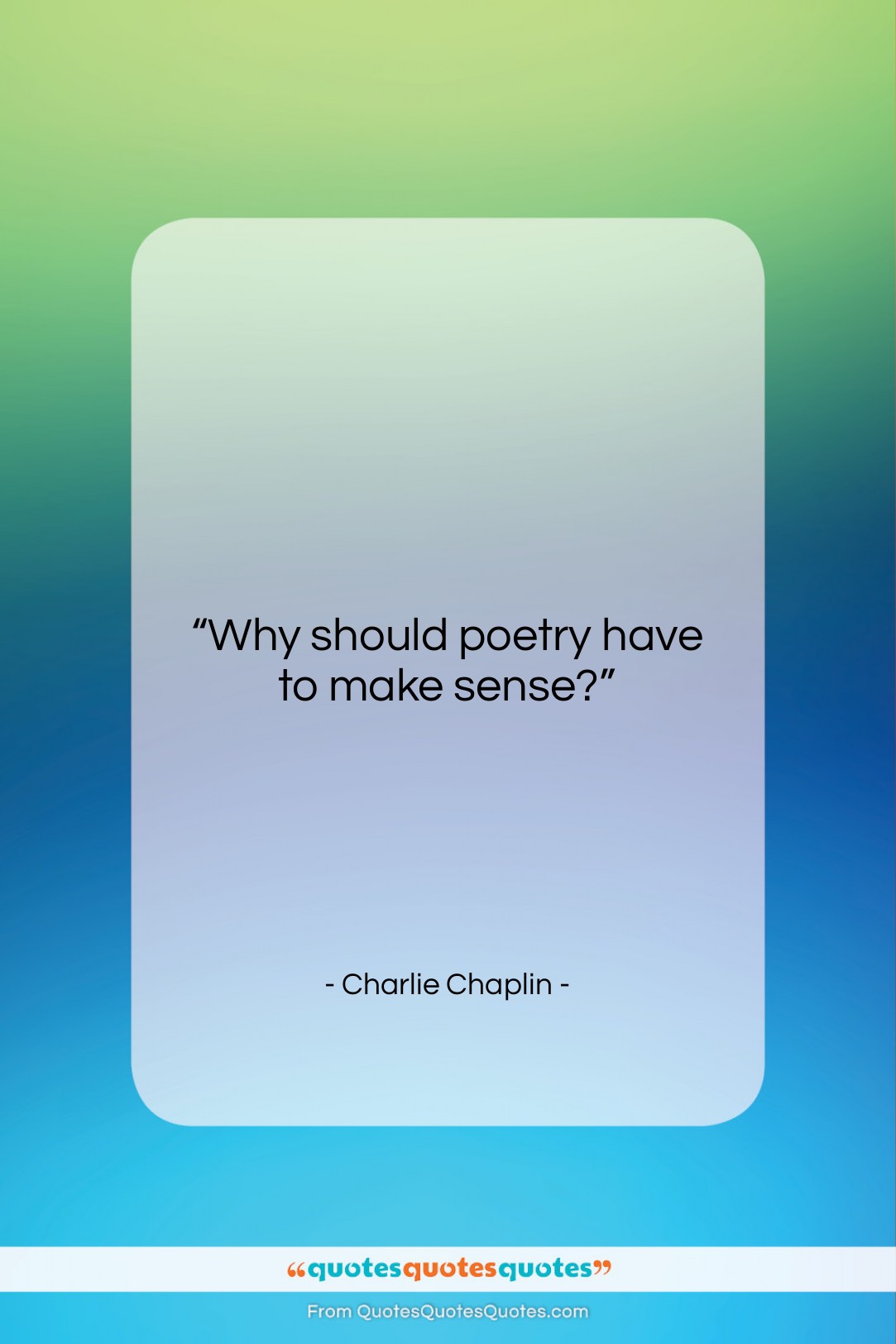 Charlie Chaplin quote: “Why should poetry have to make sense?…”- at QuotesQuotesQuotes.com