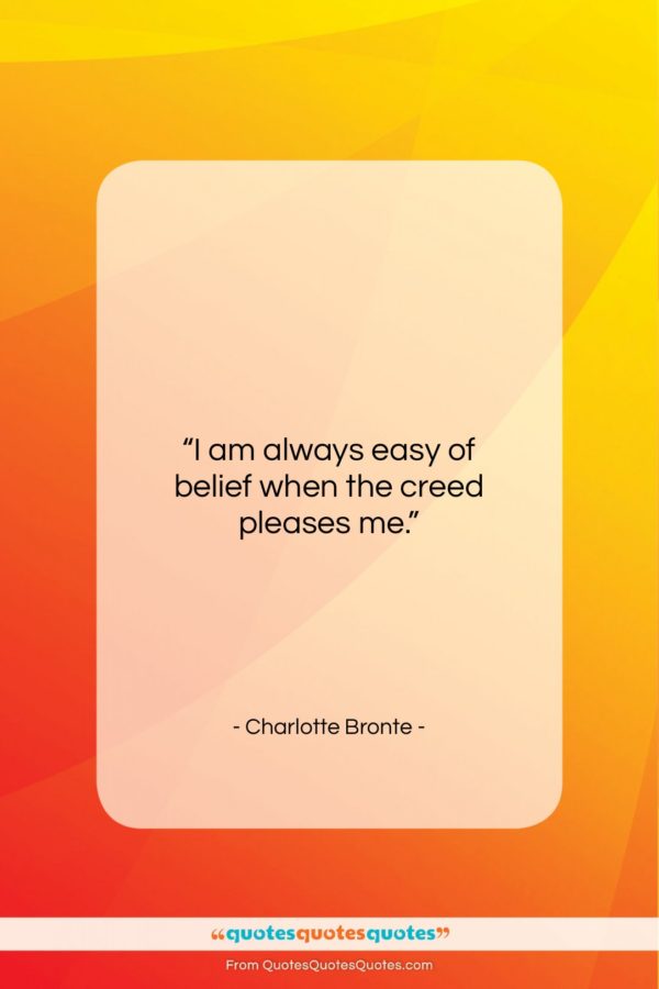 Charlotte Bronte quote: “I am always easy of belief when…”- at QuotesQuotesQuotes.com