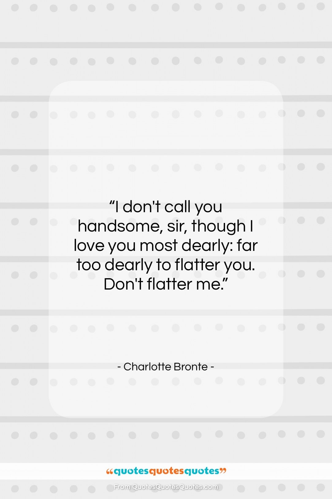 Charlotte Bronte quote: “I don’t call you handsome, sir, though…”- at QuotesQuotesQuotes.com