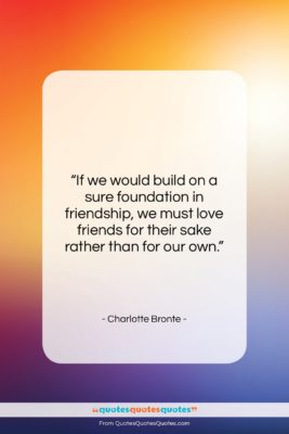 Charlotte Bronte quote: “If we would build on a sure…”- at QuotesQuotesQuotes.com