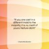 Charlotte Bronte quote: “If you are cast in a different…”- at QuotesQuotesQuotes.com