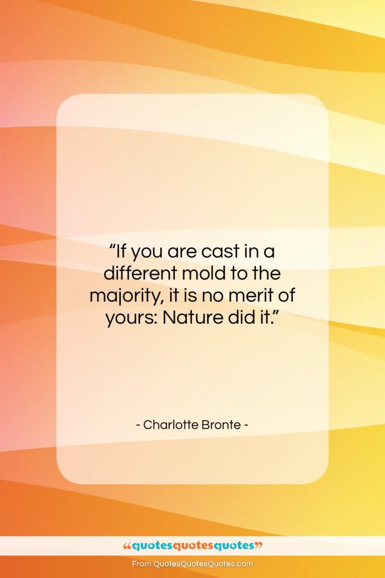 Charlotte Bronte quote: “If you are cast in a different…”- at QuotesQuotesQuotes.com
