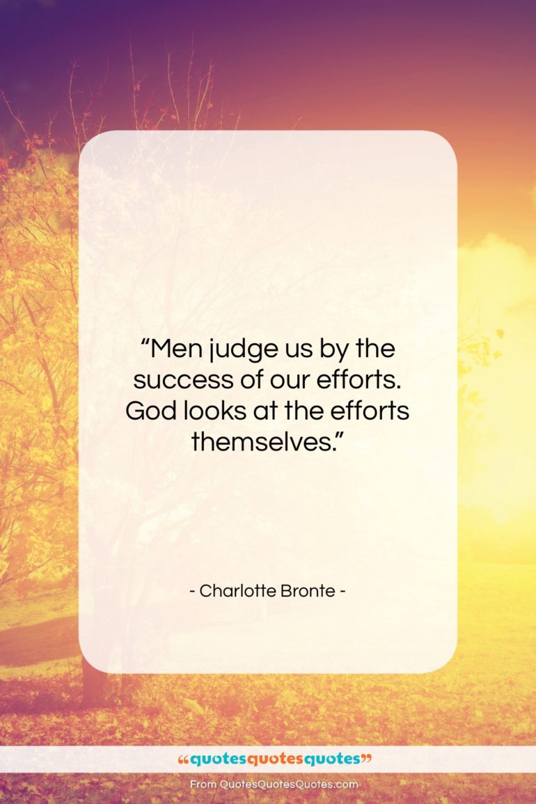 Charlotte Bronte quote: “Men judge us by the success of…”- at QuotesQuotesQuotes.com