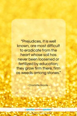 Charlotte Bronte quote: “Prejudices, it is well known, are most…”- at QuotesQuotesQuotes.com