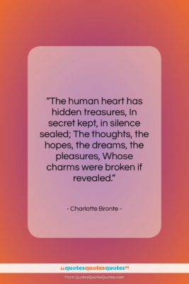 Charlotte Bronte quote: “The human heart has hidden treasures, In…”- at QuotesQuotesQuotes.com