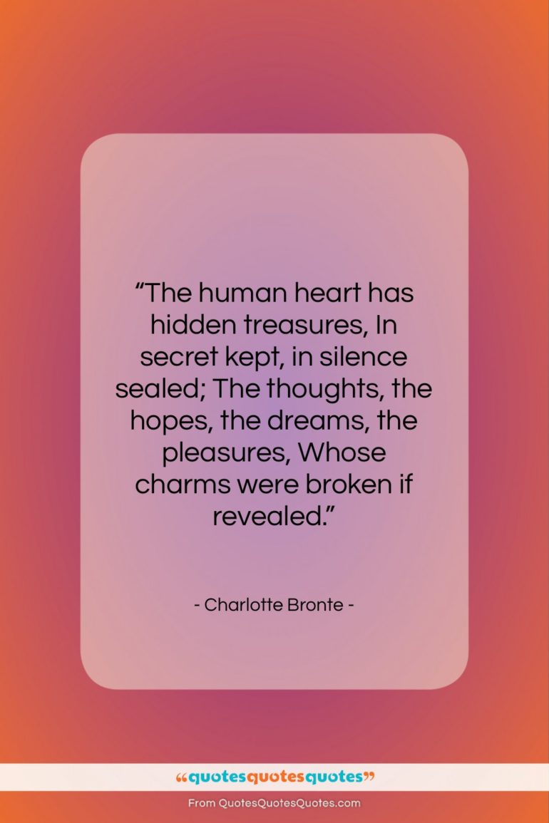 Charlotte Bronte quote: “The human heart has hidden treasures, In…”- at QuotesQuotesQuotes.com