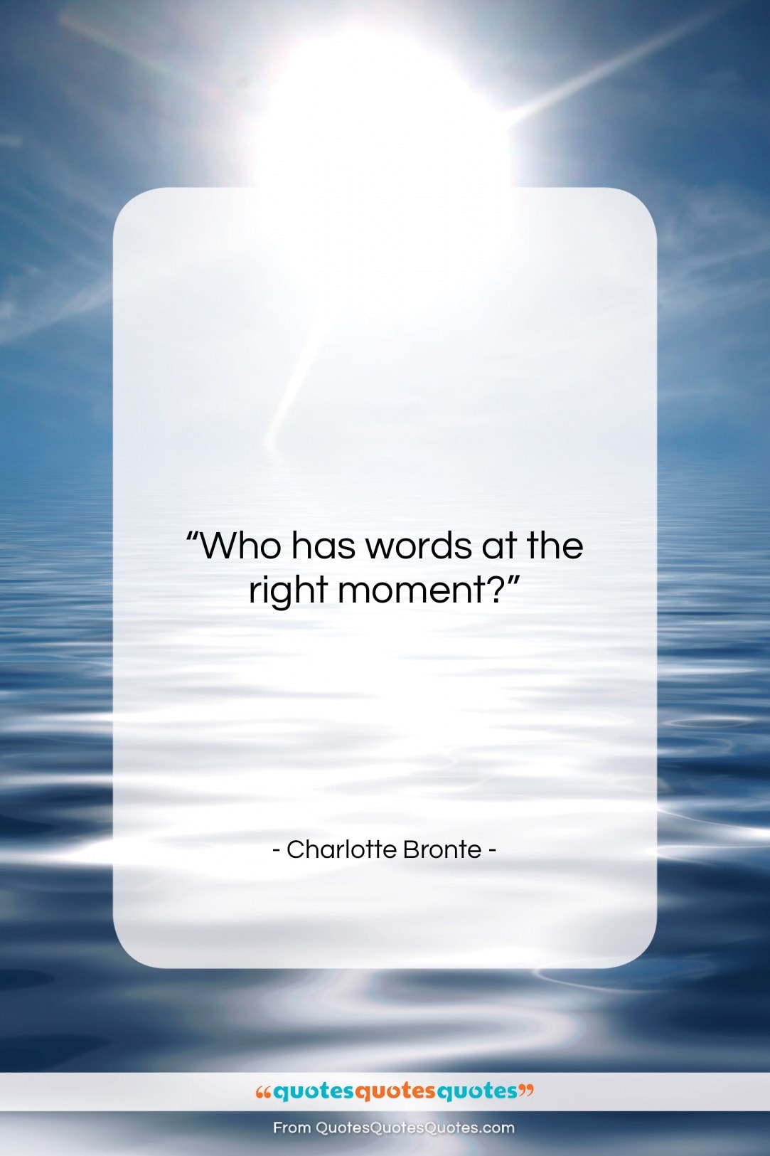 Charlotte Bronte quote: “Who has words at the right moment?…”- at QuotesQuotesQuotes.com
