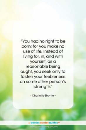 Charlotte Bronte quote: “You had no right to be born;…”- at QuotesQuotesQuotes.com