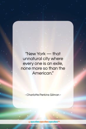 Charlotte Perkins Gilman quote: “New York — that unnatural city where…”- at QuotesQuotesQuotes.com
