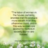 Charlotte Perkins Gilman quote: “The labor of women in the house,…”- at QuotesQuotesQuotes.com
