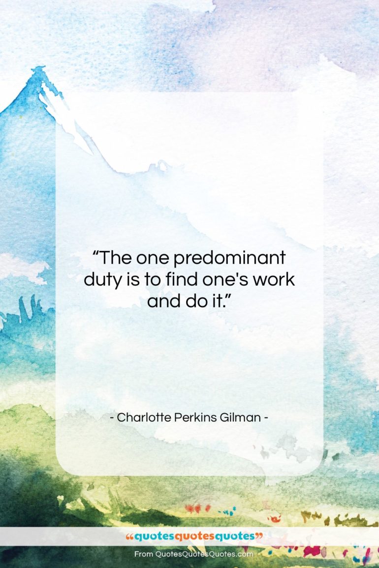 Charlotte Perkins Gilman quote: “The one predominant duty is to find…”- at QuotesQuotesQuotes.com