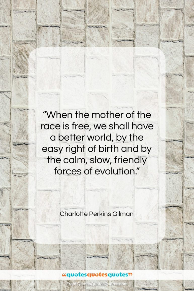 Charlotte Perkins Gilman quote: “When the mother of the race is…”- at QuotesQuotesQuotes.com