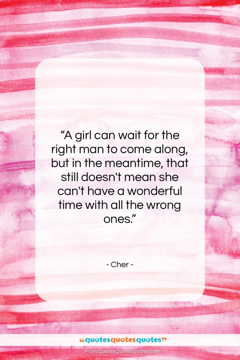 Cher quote: “A girl can wait for the right…”- at QuotesQuotesQuotes.com