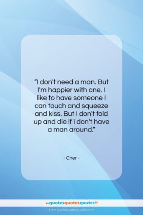 Cher quote: “I don’t need a man. But I’m…”- at QuotesQuotesQuotes.com