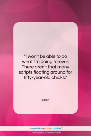 Cher quote: “I won’t be able to do what…”- at QuotesQuotesQuotes.com