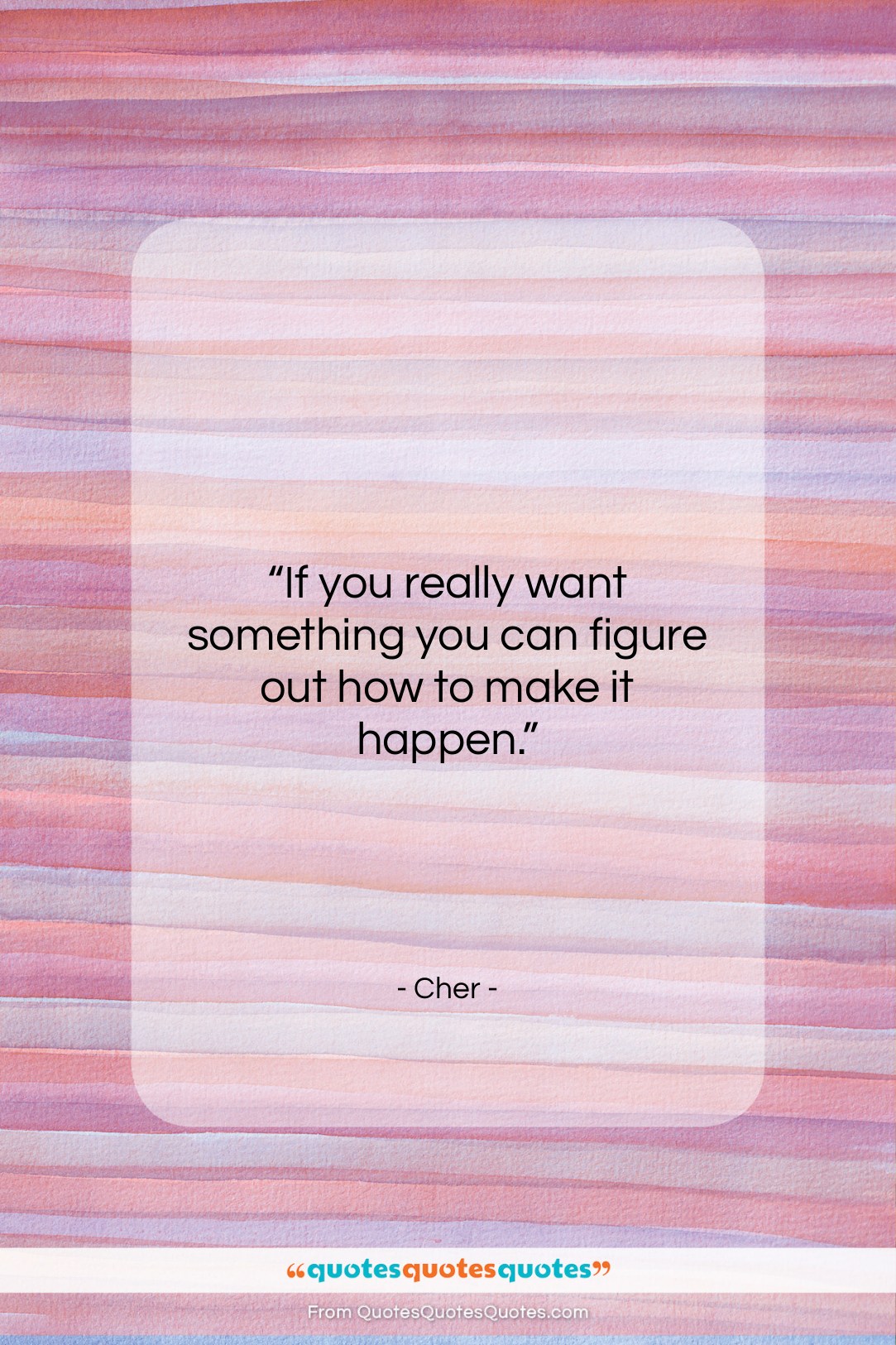 Cher quote: “If you really want something you can…”- at QuotesQuotesQuotes.com