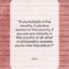 Cher quote: “If you’re black in this country, if…”- at QuotesQuotesQuotes.com