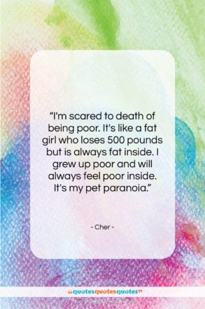 Cher quote: “I’m scared to death of being poor….”- at QuotesQuotesQuotes.com