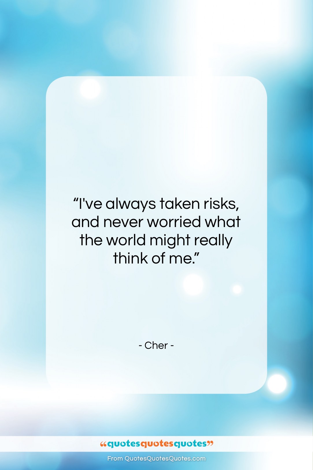 Cher quote: “I’ve always taken risks, and never worried…”- at QuotesQuotesQuotes.com
