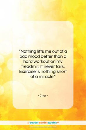 Cher quote: “Nothing lifts me out of a bad…”- at QuotesQuotesQuotes.com